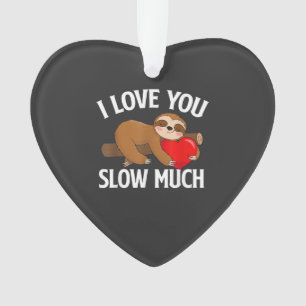 I Love You Slow Much - Valentine's Day Sloth Zoo A Ornament