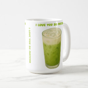 I LOVE YOU SO MATCHA, MATCHA GREEN TEA LOVE COFFEE MUG