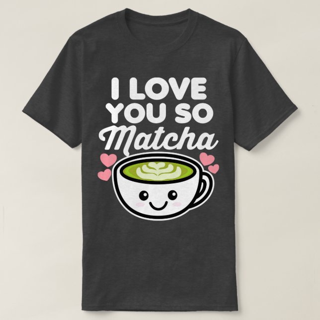 I Love You So Matcha Tea Coffee Lover Hearts Valen T-Shirt (Design Front)