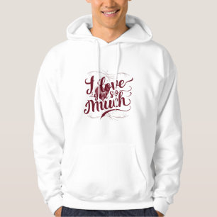 "I Love You So Much" Hoodie