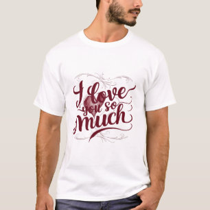 "I Love You So Much"   T-Shirt