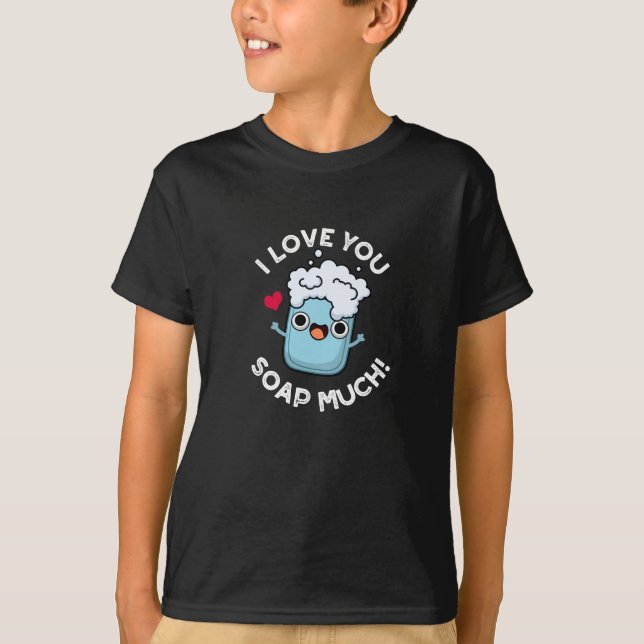 I Love You Soap Much Funny Soap Pun Dark BG T-Shirt (Front)