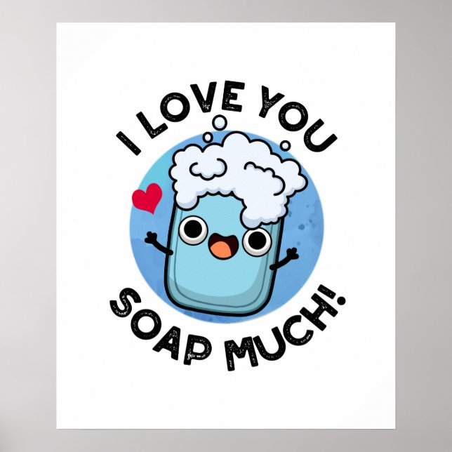 I Love You Soap Much Funny Soap Pun  Poster (Front)