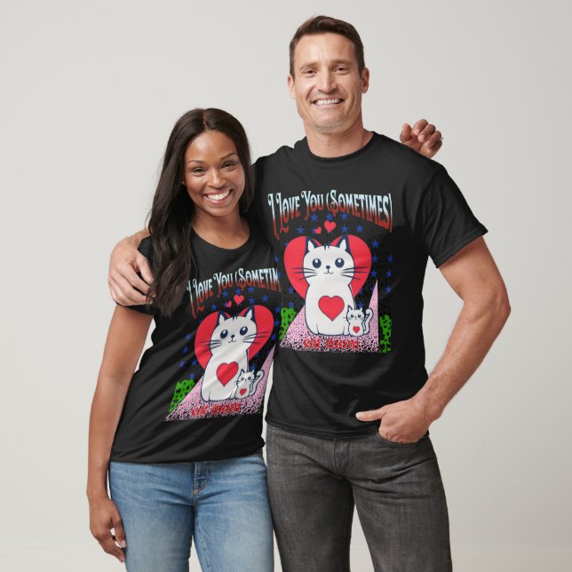 I Love You (Sometimes) –Funny Relationship T-Shirt (Unisex)