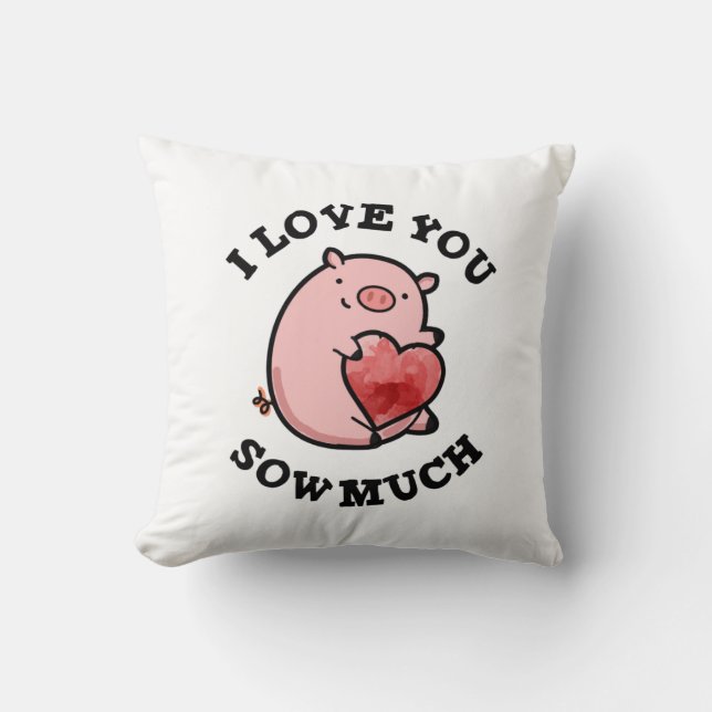I Love You Sow Much Funny Pig Pun  Cushion (Front)