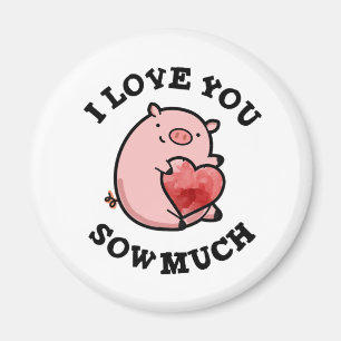 I Love You Sow Much Funny Pig Pun  Magnet