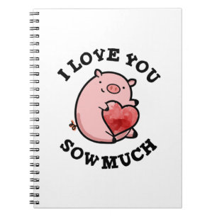I Love You Sow Much Funny Pig Pun Notebook