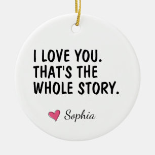 I Love You That's The Whole Story Personalised Ceramic Ornament