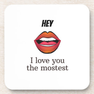 I love you the mostest     coaster