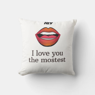 I love you the mostest  cushion