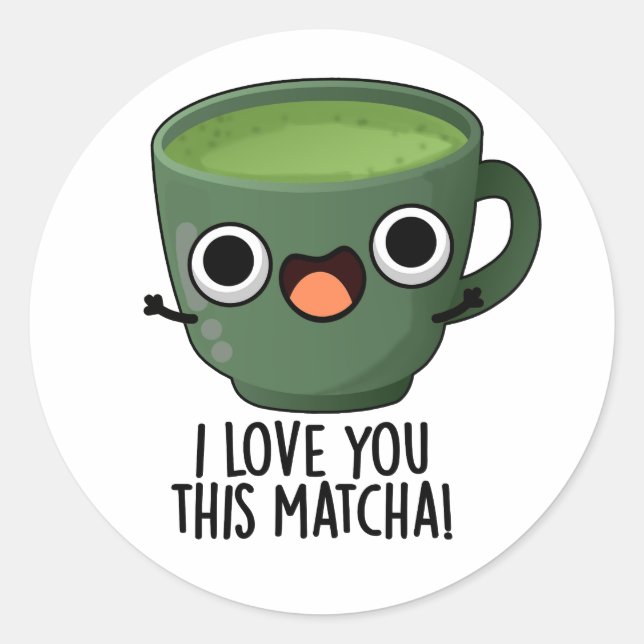 I Love You This Matcha Funny Drink Puns  Classic Round Sticker (Front)