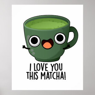 I Love You This Matcha Funny Drink Puns Poster