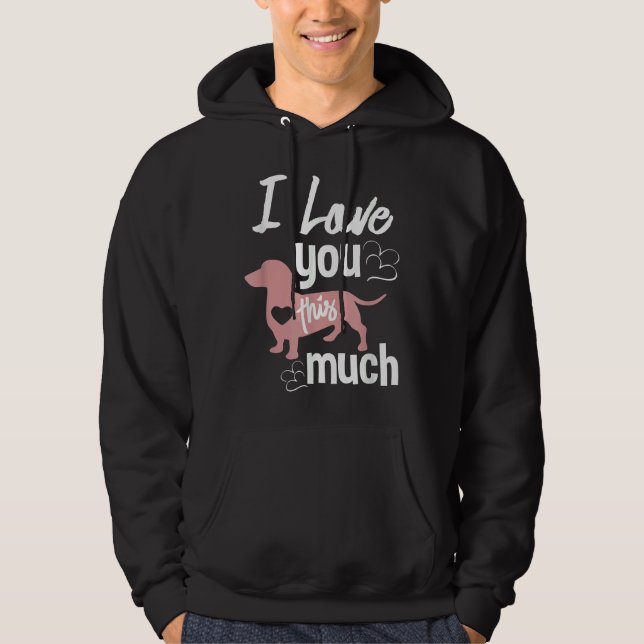 I Love You This Much Dachshund Sausage Wiener Dog  Hoodie (Front)