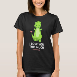 I Love You This Much Dinosaur Love Cute T-Rex Dino T-Shirt