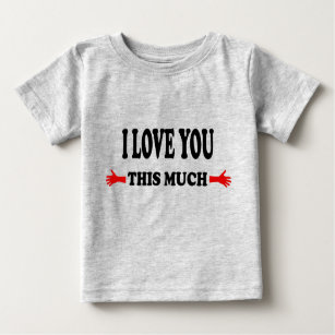 I love you this Much Open Arms Baby T-Shirt