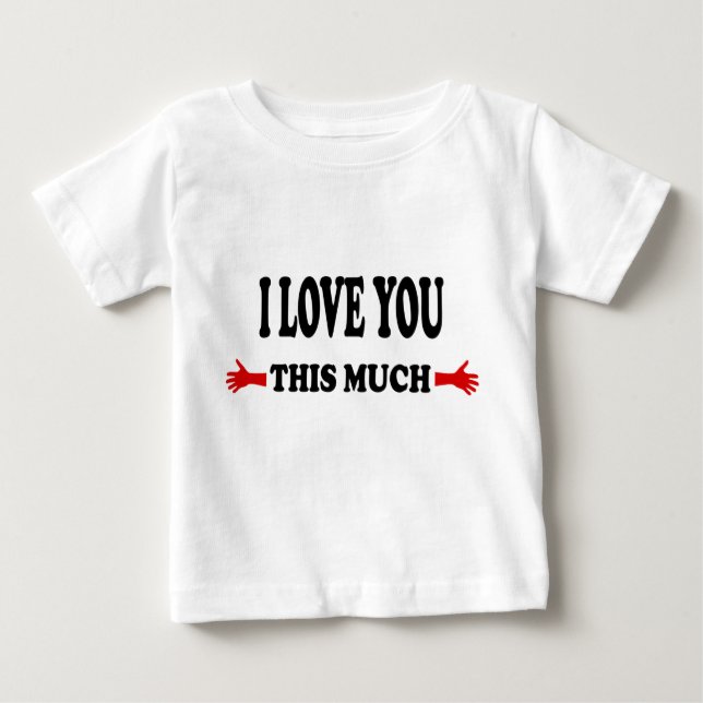 I love you this Much Open Arms Baby T-Shirt (Front)