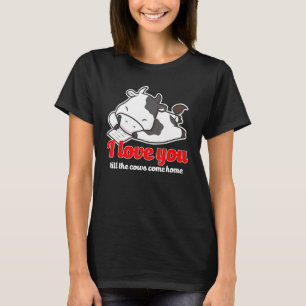 I Love You Till The Cows Come Home Valentines Day T-Shirt