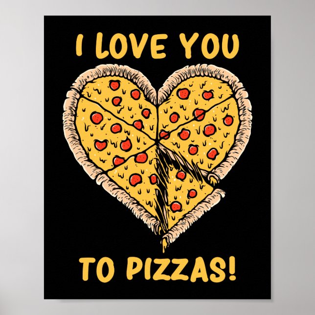 I Love You To Pizzas Funny Pizza Pun Poster (Front)