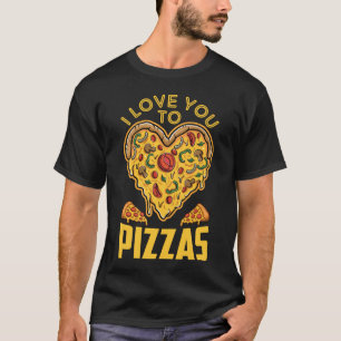 I Love You To Pizzas Funny Pizza Pun T-Shirt