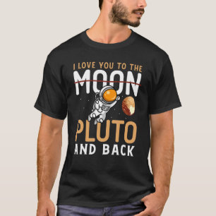 I Love You To Pluto And Back Astrophysic Astronomy T-Shirt