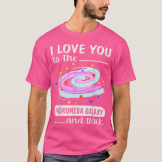 I Love You To The Andromeda Galaxy And Back Valent T-Shirt