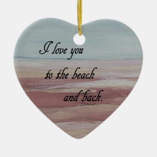I Love You to the Beach and Back Ceramic Ornament