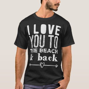 I Love You To the Beach & Back Arrow Heart Anchor  T-Shirt