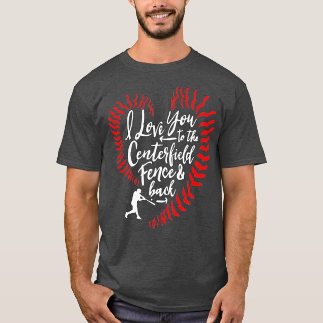 I Love You To The Centerfield Fence  Back T-Shirt (Front)
