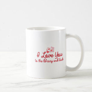 I Love You To The Library And Back Funny Librarian Coffee Mug