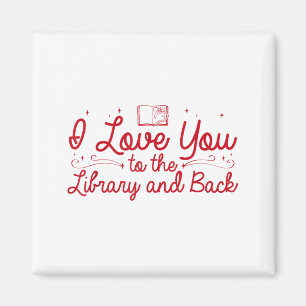 I Love You To The Library And Back Funny Librarian Magnet