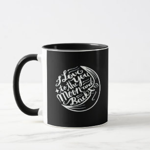 I Love You To The Moon And Back Artistic Design  Mug