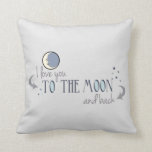 I Love You to the Moon and Back Cushion<br><div class="desc">In Sam McBratney's children's book "Guess How Much I Love You, " Big Nutbrown Hare says to Little Nutbrown Hare, "I love you right up to the moon... and back." This graphic has a sweet imagine of the man in the moon with the text "I love you to the moon...</div>