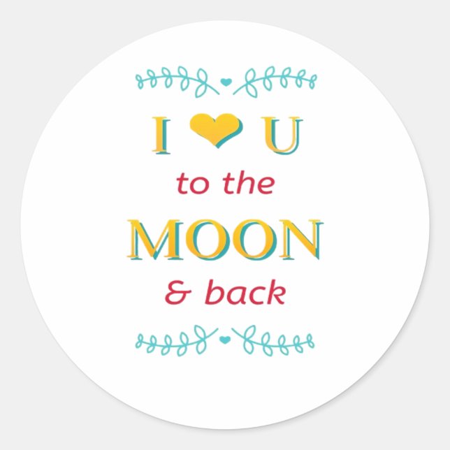 I Love You To The Moon And Back Genuine Elegant St Classic Round Sticker (Front)