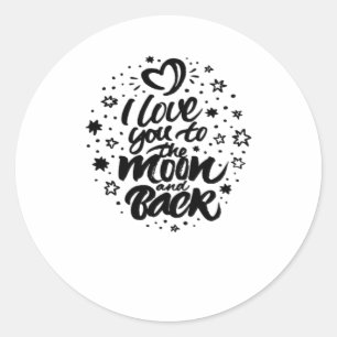 I Love You To The Moon And Back Heartfelt Classic  Round Sticker