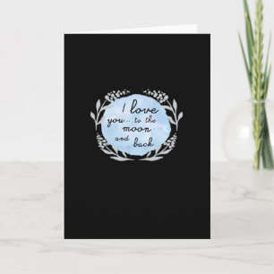 I Love You To The Moon And Back Heartfelt Design  Card