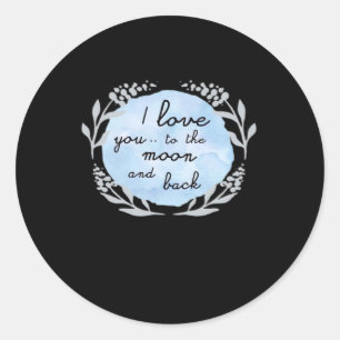 I Love You To The Moon And Back Heartfelt Design  Classic Round Sticker