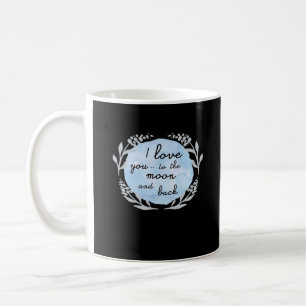 I Love You To The Moon And Back Heartfelt Design  Coffee Mug