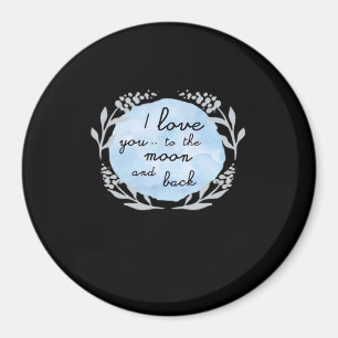 I Love You To The Moon And Back Heartfelt Design  Magnet