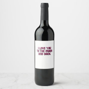 I Love You To The Moon And Back Heartfelt Modern D Wine Label