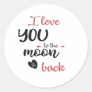 I Love You To The Moon And Back Meaningful Love De Classic Round Sticker