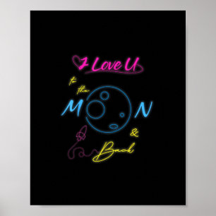 I Love You To The Moon And Back Neon Light Style  Poster