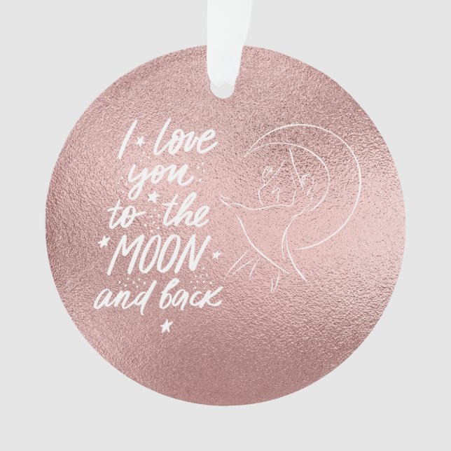 I Love You To The Moon and Back Rose Gold Ornament (Front)