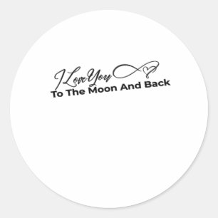 I Love You To The Moon And Back Simple Love Design Classic Round Sticker