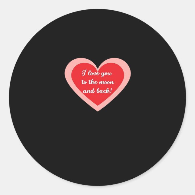 I Love You To The Moon And Back Sincere Design  Classic Round Sticker (Front)