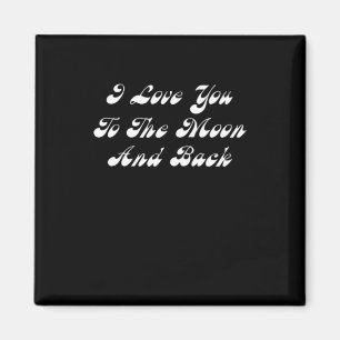 I Love You To The Moon And Back Sincere Romantic D Magnet