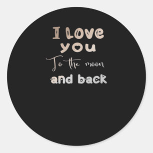 I Love You To The Moon And Back Sweet Love Message Classic Round Sticker