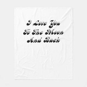 I Love You To The Moon And Back Sweet Love Message Fleece Blanket