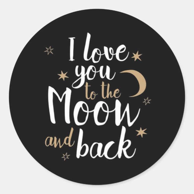 I Love You To The Moon And Back Thoughtful Style  Classic Round Sticker (Front)