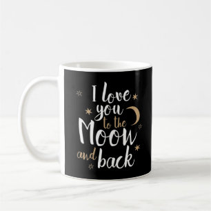 I Love You To The Moon And Back Thoughtful Style  Coffee Mug