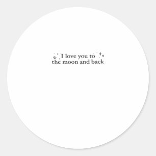 I Love You To The Moon And Back Timeless Appeal St Classic Round Sticker